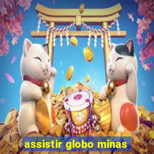 assistir globo minas